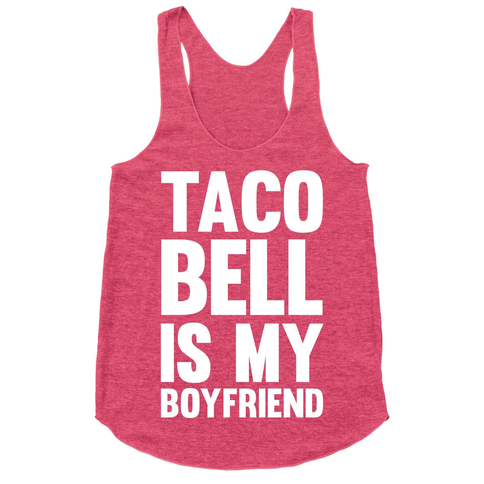 Taco Bell Is My Boyfriend Racerback Tank